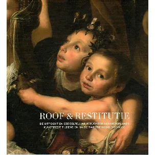 Afbeelding van Roof & restitutie - De uittocht en gedeeltelijke terugkeer van Nederlands kunstbezit tijdens en na de Tweede Wereldoorlog
