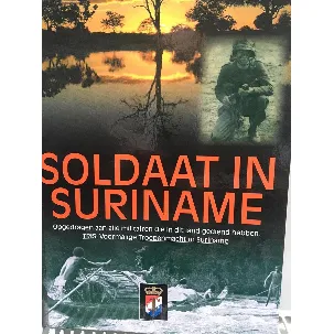 Afbeelding van Soldaat in Suriname: opgedragen aan alle militaire die in dit land gediend hebben. TRIS: voormalige Troepenmacht in Suriname