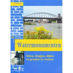 Afbeelding van Watermonumenten. Beken, bruggen, dijken en gemalen in Arnhem