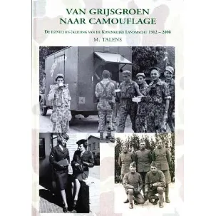 Afbeelding van Van grijsgroen naar Camouflage, De (gevechts-) kleding van de Koninklijke Landmacht 1912-2000