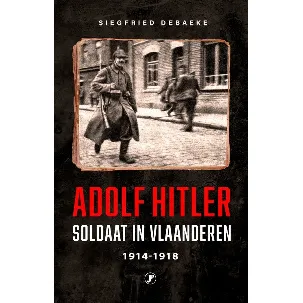Afbeelding van Kopstukken uit de tweede wereldoorlog - Adolf Hitler, Soldaat in Vlaanderen 1914 - 1918