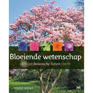 Afbeelding van Bloeiende wetenschap. 375 jaar Botanische Tuinen Utrecht