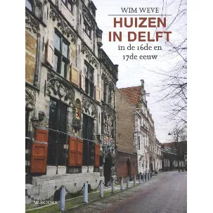Afbeelding van Huizen in Delft in de 16de en 17de eeuw