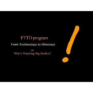 Afbeelding van FTTD program - From Technocracy To Dirocracy or Who's Watching Big Brother? -PDF-version-