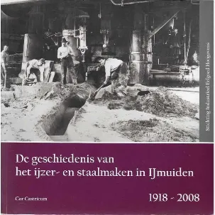 Afbeelding van De geschiedenis van het ijzer- en staalmaken in IJmuiden 1918-2008