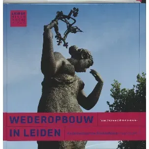 Afbeelding van Leidse historische reeks 21 - De wederopbouw in Leiden