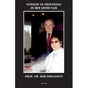 Afbeelding van Horror en erkenning in het leven van Professor Dr. Bob Smalhout