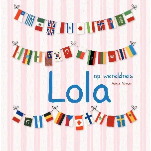 Afbeelding van Lola op wereldreis - Een interactief reisboek voor nieuwsgierige kinderen