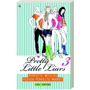 Afbeelding van Pretty Little Liars 3 Perfecte Meisjes Plegen Perfecte Moord?