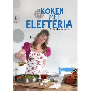 Afbeelding van Koken met Elefteria, de Griekse keuken thuis, Grieks Kookboek