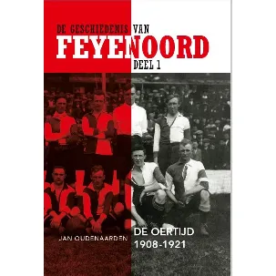 Afbeelding van De geschiedenis van Feyenoord 1 - De Oertijd 1908-1921