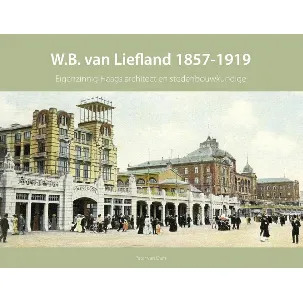 Afbeelding van Haagse bouwmeesters in de 19e eeuw 2 - W.B. van Liefland 1857-1919