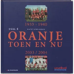 Afbeelding van Oranje toen en nu 4 1933-1940 en 2003-2004