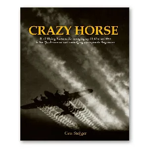 Afbeelding van Oorlogsboek Crazy Horse - Het waargebeurde verhaal van een Amerikaanse Boeing B-17 bommenwerper die op 21 februari 1944 bij Ermelo in het IJsselmeer neerstort. De missie, achtergronden en de mensen.