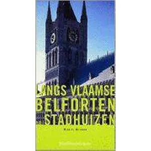 Afbeelding van Langs Vlaamse belforten en stadhuizen
