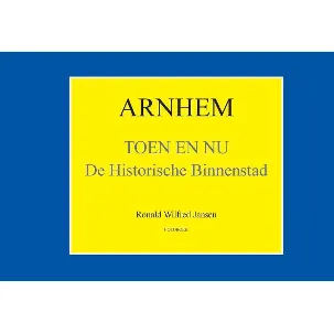 Afbeelding van Oud Arnhem 1 - Arnhem Toen en Nu
