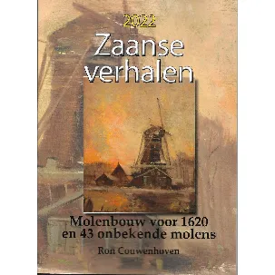 Afbeelding van Zaanse Verhalen - Molenbouw voor 1620 en 43 onbekende molens.