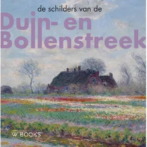 Afbeelding van Kunstenaarskolonies en kunststromingen in Nederland - De schilders van Duin-en Bollenstreek