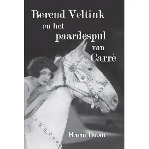 Afbeelding van Berend Veltink en het paardespul van Carré