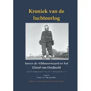 Afbeelding van Kroniek van de luchtoorlog boven de Alblasserwaard en Eiland van Dordrecht Deel III