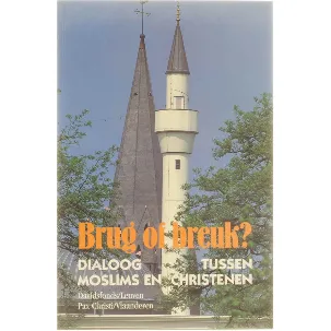 Afbeelding van Brug of breuk? : dialoog tussen moslims en christenen