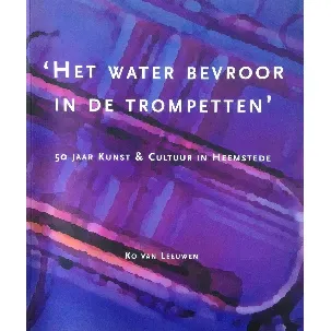 Afbeelding van Het water bevroor in de trompetten - 50 jaar Kunst & Cultuur in Heemstede