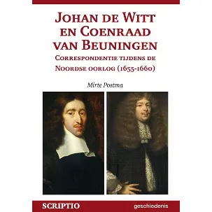 Afbeelding van Johan de Witt en Coenraad van Beuningen. Correspondentie tijdens de Noordse oorlog (1655-1660)