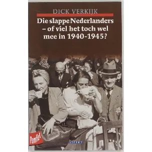 Afbeelding van Die Slappe Nederlanders, Of Viel Het Toch Wel Mee In 1940-1945?