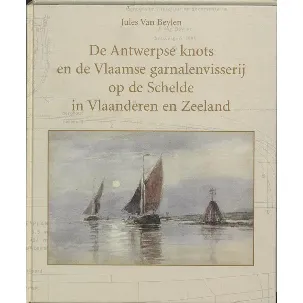 Afbeelding van De Antwerpse knots en de Vlaamse garnalenvisserij op de Schelde in Vlaanderen en Zeeland