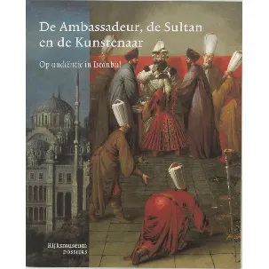 Afbeelding van De ambassadeur, de sultan en de kuns tenaar
