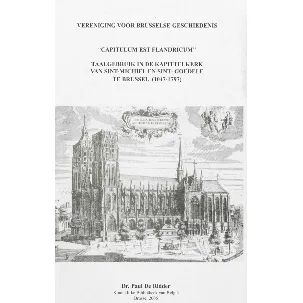 Afbeelding van Capitulum est Flandricum : taalgebruik in de Kapittelkerk van Sint-Michiel en Sint-Goedele te Brussel (1047 - 1797)