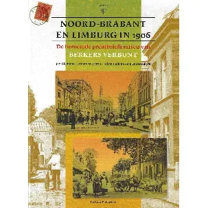 Afbeelding van Noord-Brabant en Limburg in 1906 : De beroemde prentbriefkaarten van Berkers Verbunt