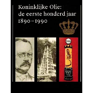 Afbeelding van Koninklijke Olie: de eerste honderd jaar 1890 - 1990