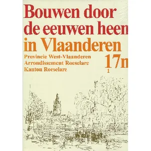 Afbeelding van Bouwen door de eeuwen heen. 17n1, Arrondissement Roeselare. Kanton Roeselare