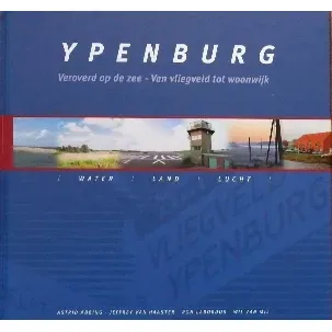 Afbeelding van Ypenburg, Veroverd op de zee - Van vliegveld tot woonwijk
