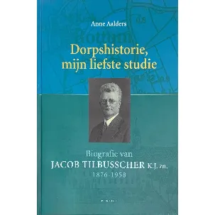 Afbeelding van Dorpshistorie, mijn liefste studie; Jacob Tilbusscher - Boek - Biografie - Uitgeverij Profiel