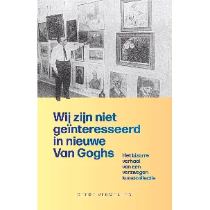 Afbeelding van Van Gogh 1 - Wij zijn niet geïnteresseerd in nieuwe Van Goghs