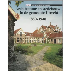 Afbeelding van Architectuur en stedebouw 1 - Architectuur en stedebouw in de gemeente Utrecht 1850-1940