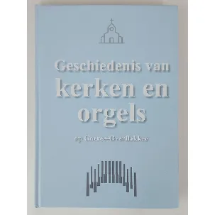 Afbeelding van Geschiedenis van Kerken en Orgels op Goeree-Overflakkee