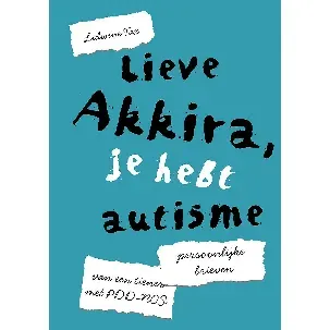 Afbeelding van Lieve Akkira, je hebt autisme Persoonlijke brieven van een tiener met PDD-NOS