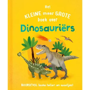 Afbeelding van Het kleine maar grote boek over dinosauriërs
