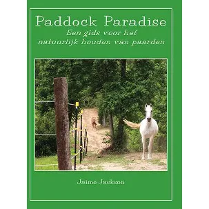 Afbeelding van Paddock Paradise - Een gids voor het natuurlijk houden van paarden