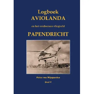 Afbeelding van Logboek Aviolanda en het verdwenen vliegveld Papendrecht Deel V