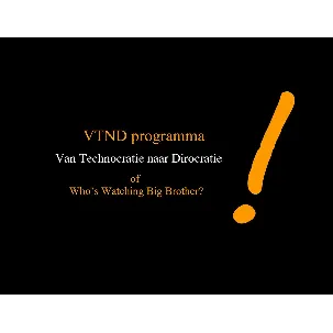 Afbeelding van VTND Programma - Van Technocratie Naar Dirocratie of Who's Watching Big Brother? -PDF-versie-