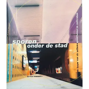 Afbeelding van Sporen onder de stad: De bouw van de Willemsspoortunnel in Rotterdam