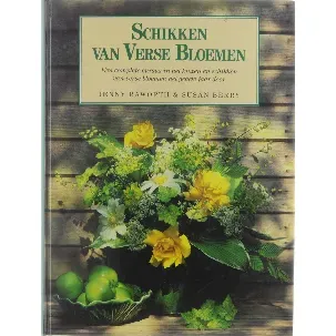 Afbeelding van Schikken van verse bloemen : een complete cursus in het kiezen en schikken van verse bloemen het gehele jaar door