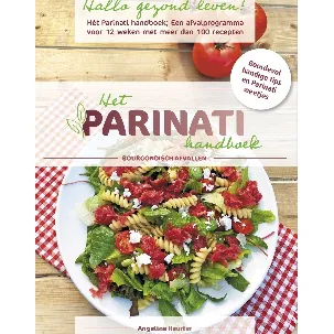 Afbeelding van Hallo gezond leven! Het Parinati handboek: Een bourgondisch afvalprogramma voor 12 weken voor man en vrouw met keuze uit meer dan 100 heerlijke gezonde recepten!