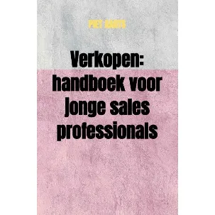 Afbeelding van Verkopen: handboek voor jonge sales professionals