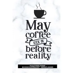 Afbeelding van Maaltijdplanner 'May coffee kick in before reality '