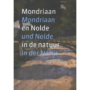 Afbeelding van Mondriaan en Nolde in de natuur; Mondriaan und Nolde in der Natur